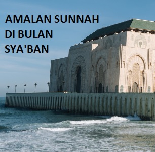 Amalan Sunnah Di Bulan Sya Ban Elssipeduli Id