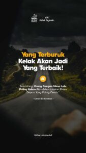 Yang Terburuk Kelak Akan Jadi Yang Terbaik - www.elssipeduli.id